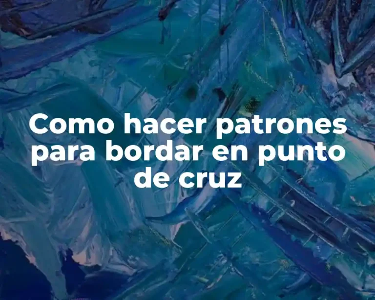 Como hacer patrones para bordar en punto de cruz