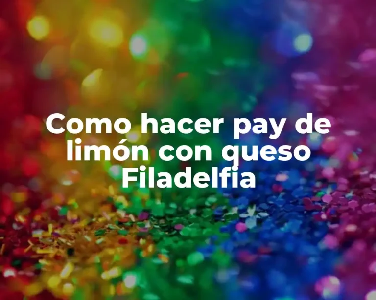 Como hacer pay de limón con queso Filadelfia