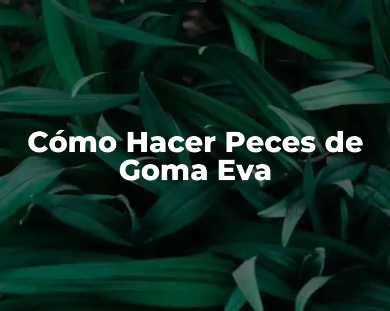 Cómo Hacer Peces de Goma Eva