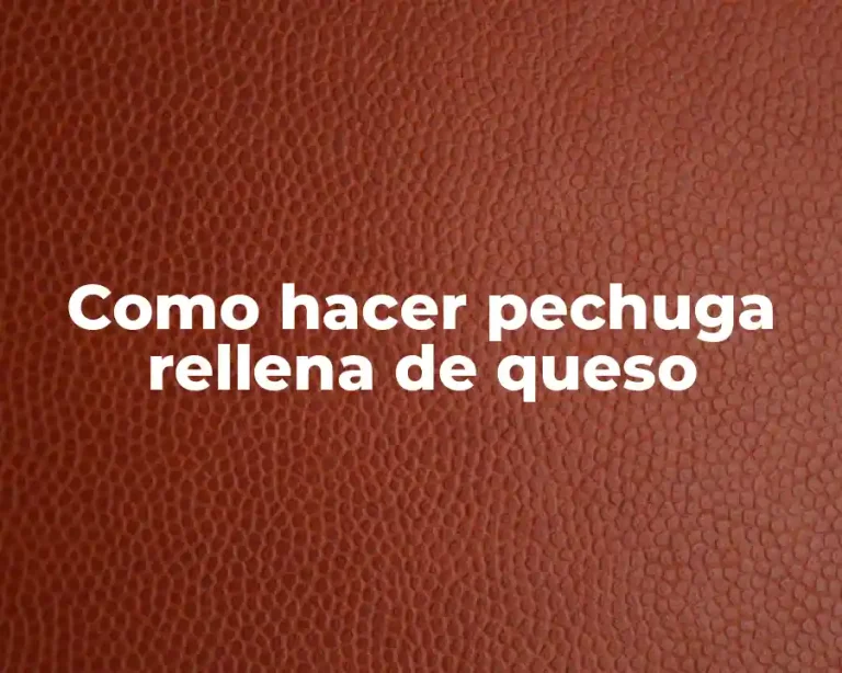 Como hacer pechuga rellena de queso