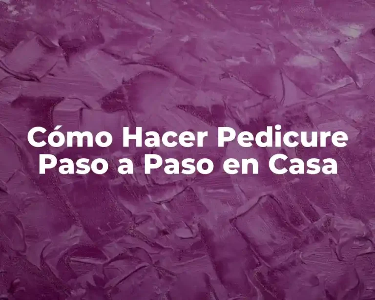 Cómo Hacer Pedicure Paso a Paso en Casa