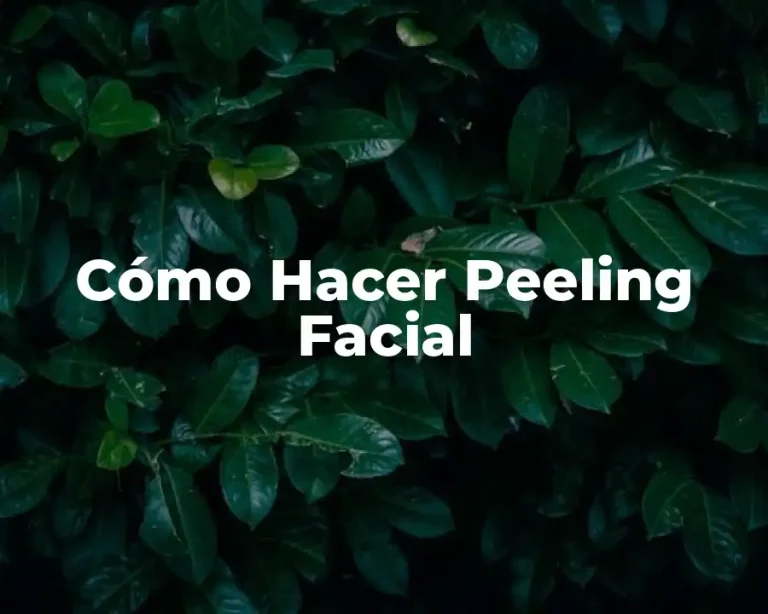 Cómo Hacer Peeling Facial