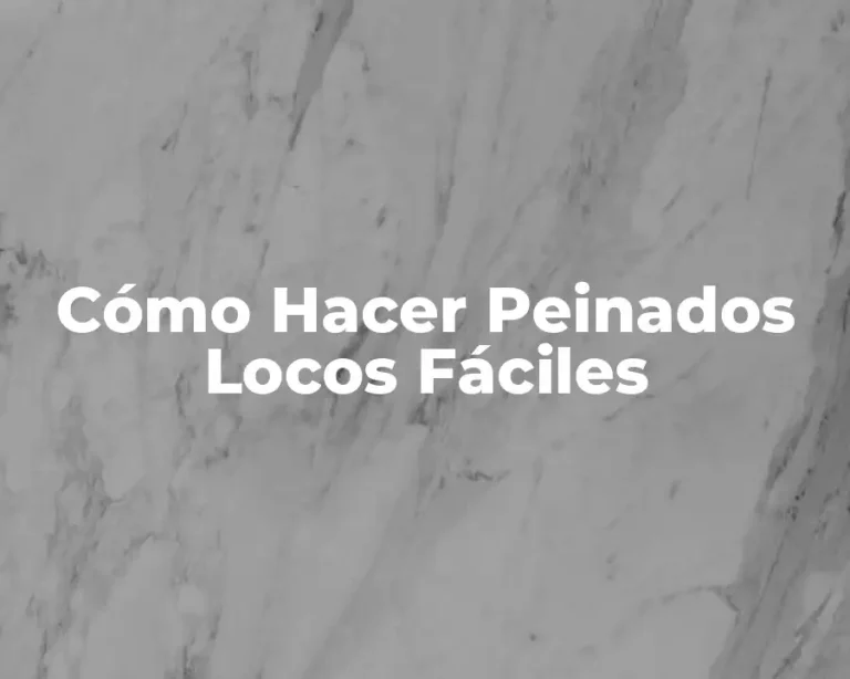 Cómo Hacer Peinados Locos Fáciles