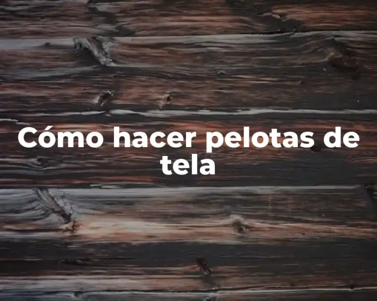 Cómo hacer pelotas de tela