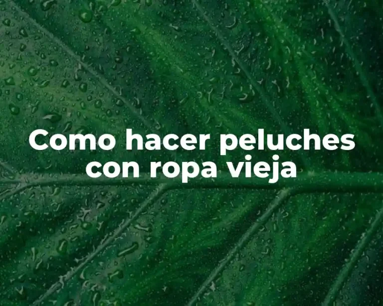 Como hacer peluches con ropa vieja