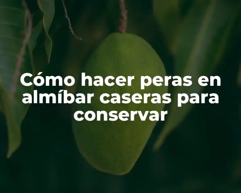 Cómo hacer peras en almíbar caseras para conservar