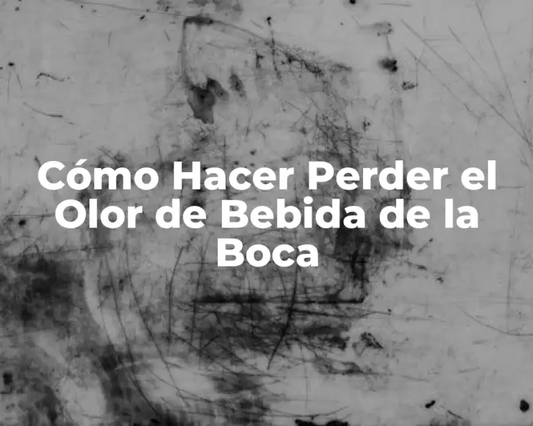 Cómo Hacer Perder el Olor de Bebida de la Boca