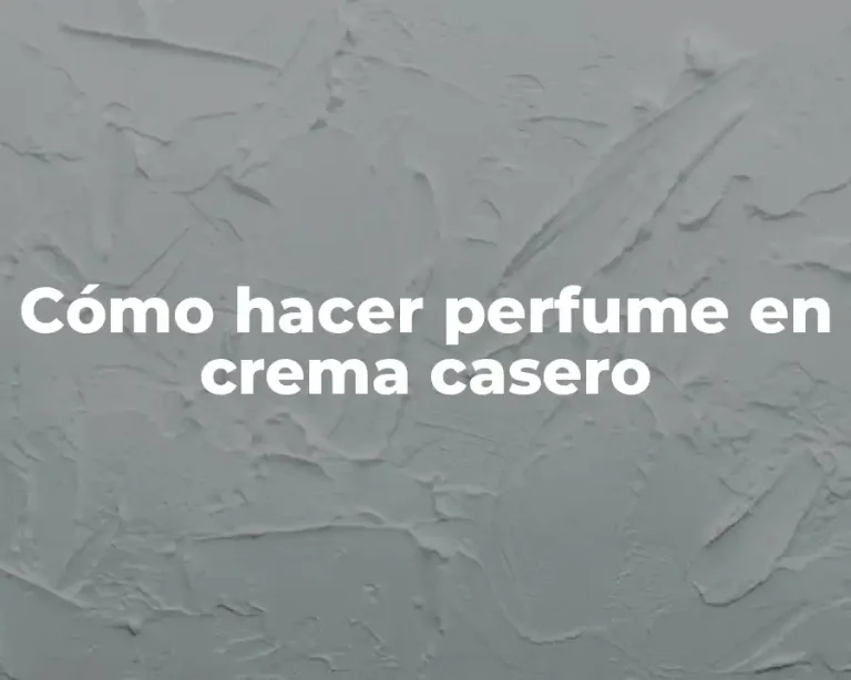 Cómo hacer perfume en crema casero