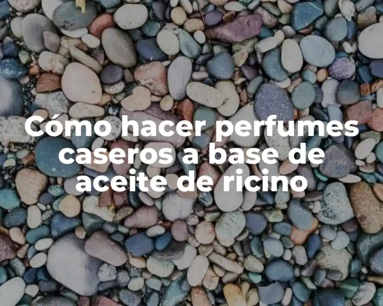 Cómo hacer perfumes caseros a base de aceite de ricino