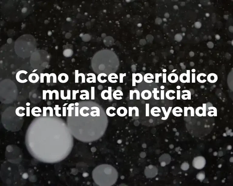Cómo hacer periódico mural de noticia científica con leyenda