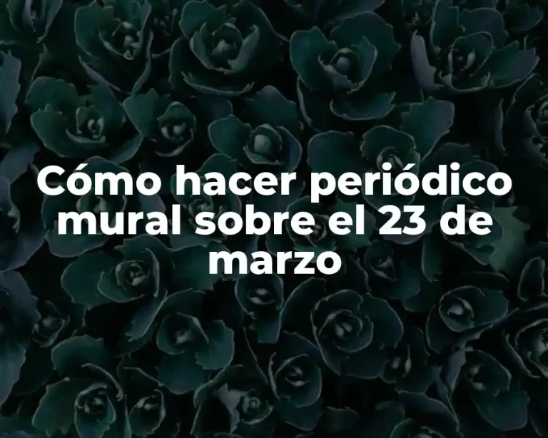 Cómo hacer periódico mural sobre el 23 de marzo