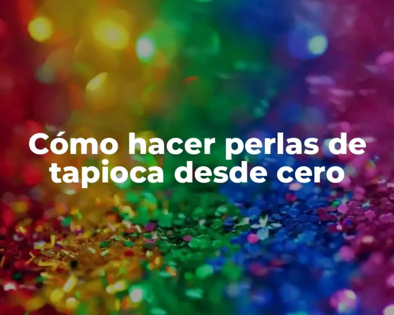 Cómo hacer perlas de tapioca desde cero