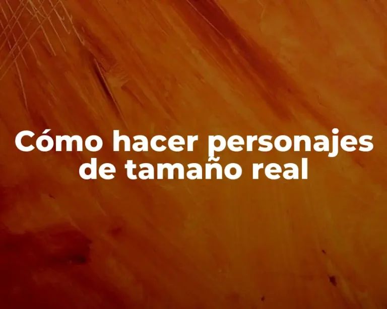 Cómo hacer personajes de tamaño real
