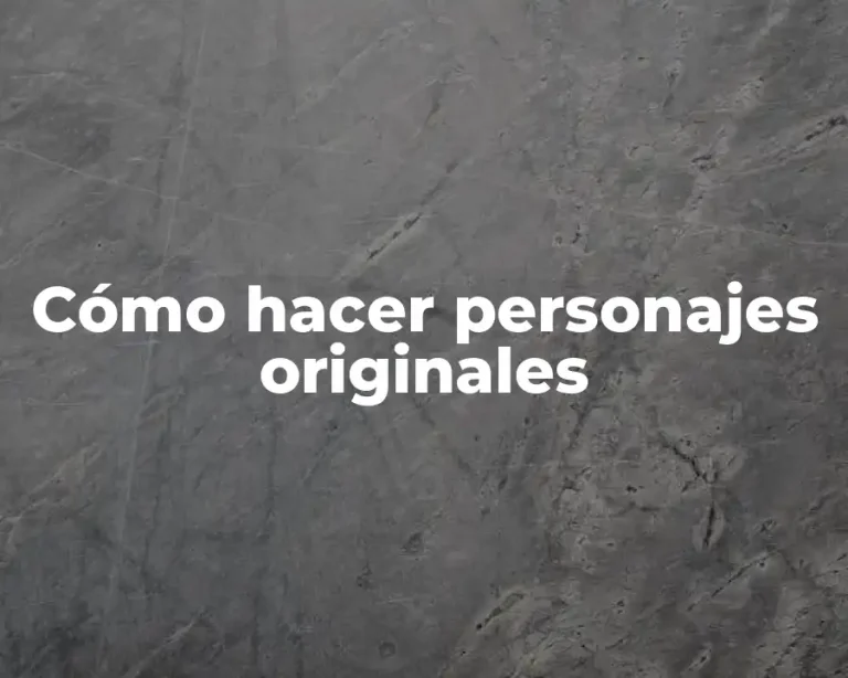 Cómo hacer personajes originales