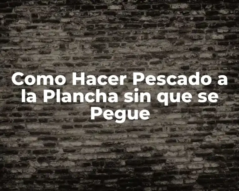 Como Hacer Pescado a la Plancha sin que se Pegue