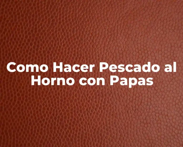 Como Hacer Pescado al Horno con Papas