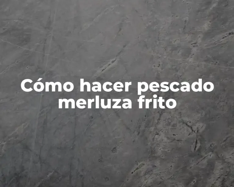 Cómo hacer pescado merluza frito