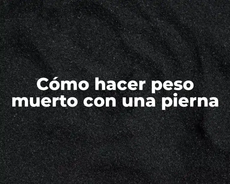 Cómo hacer peso muerto con una pierna