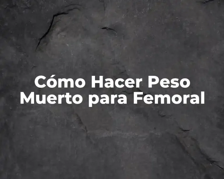 Cómo Hacer Peso Muerto para Femoral