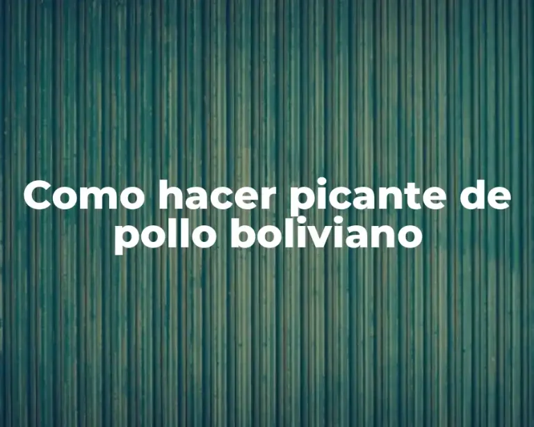 Como hacer picante de pollo boliviano