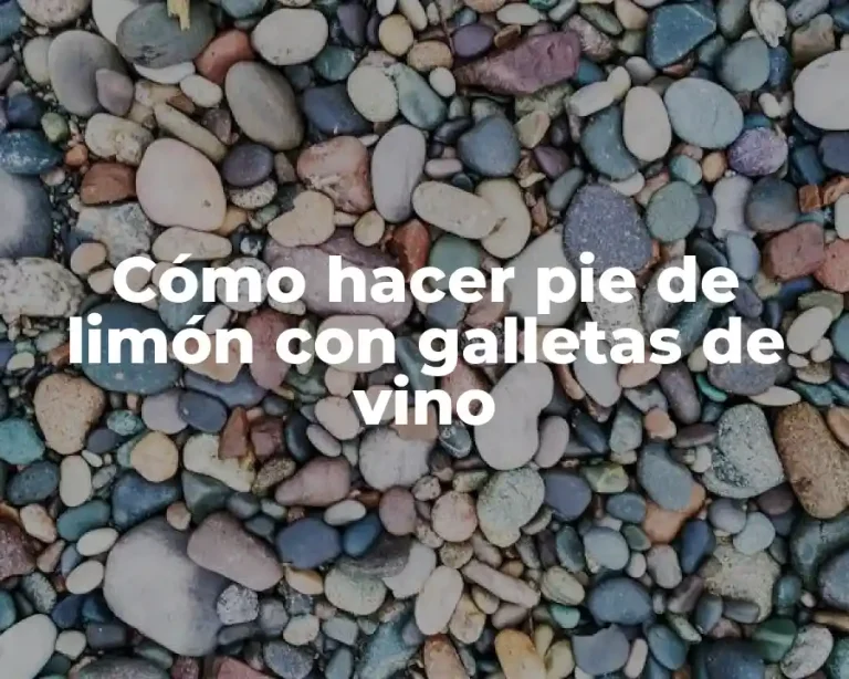 Cómo hacer pie de limón con galletas de vino