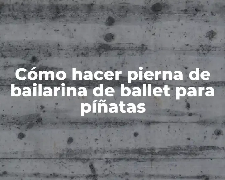Cómo hacer pierna de bailarina de ballet para píñatas