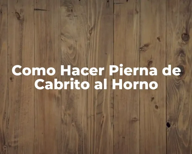 Como Hacer Pierna de Cabrito al Horno