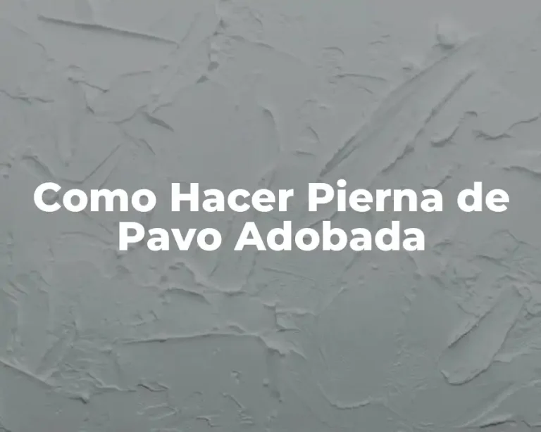 Como Hacer Pierna de Pavo Adobada