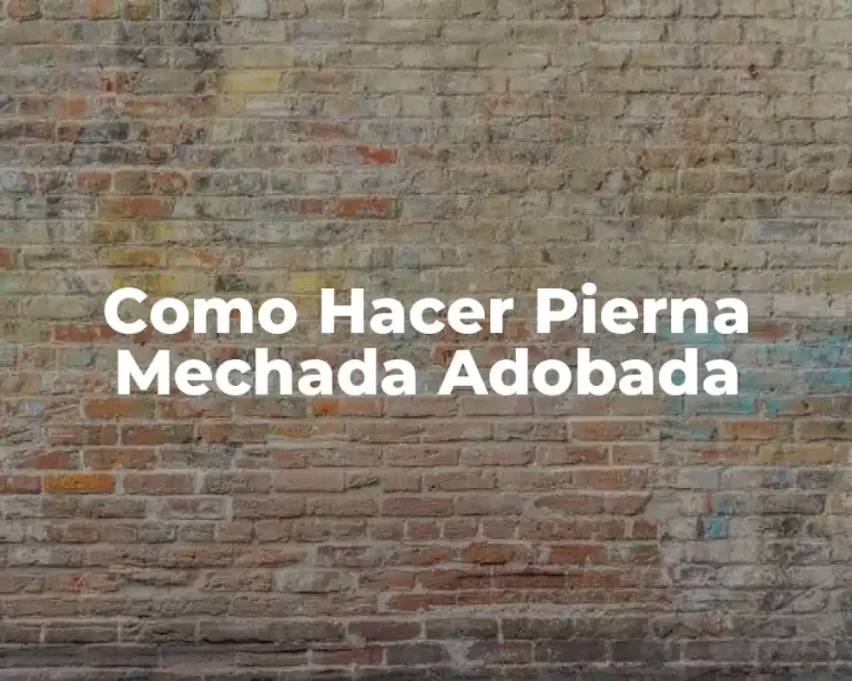 Como Hacer Pierna Mechada Adobada