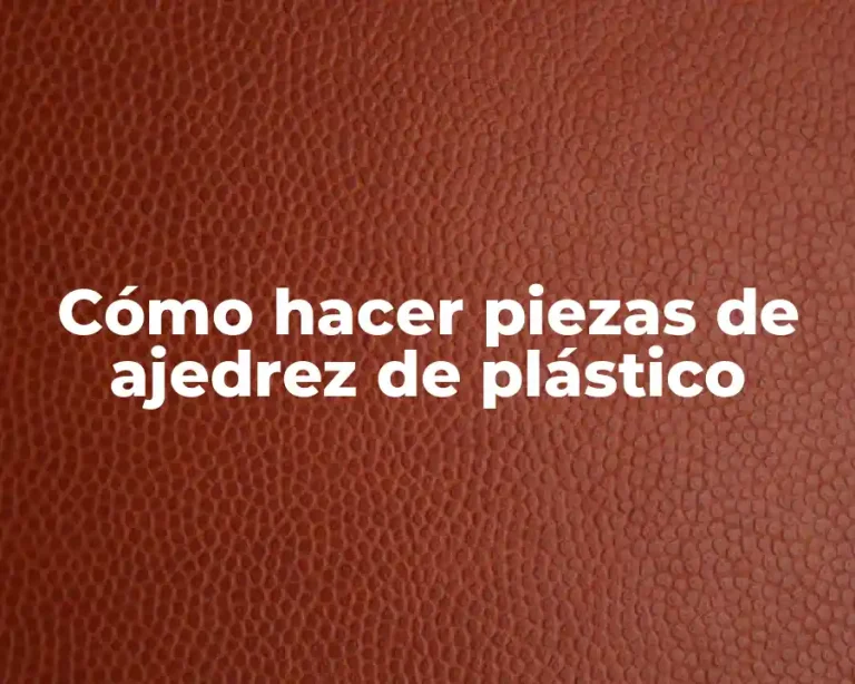 Cómo hacer piezas de ajedrez de plástico