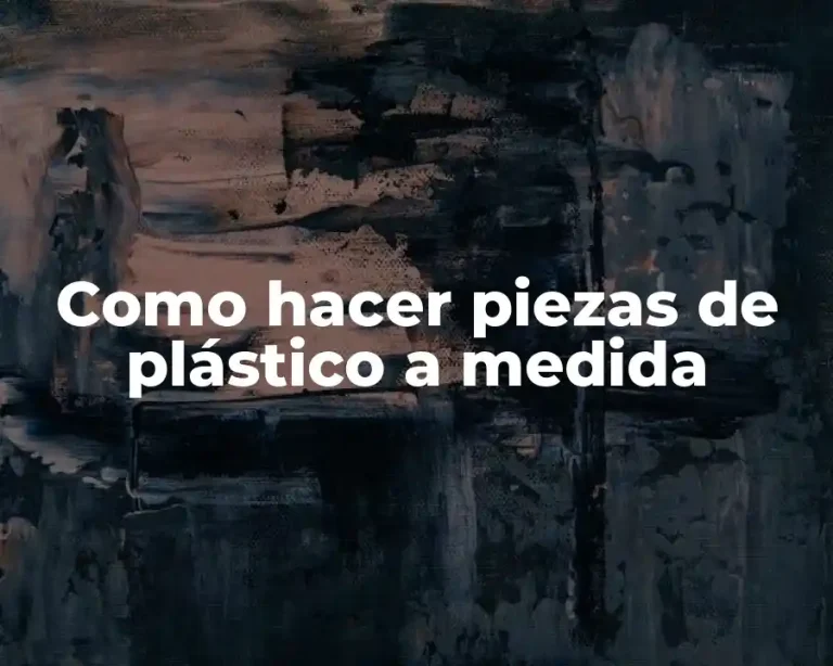 Como hacer piezas de plástico a medida