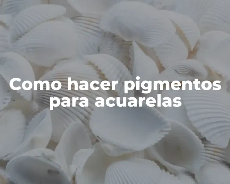 Como hacer pigmentos para acuarelas