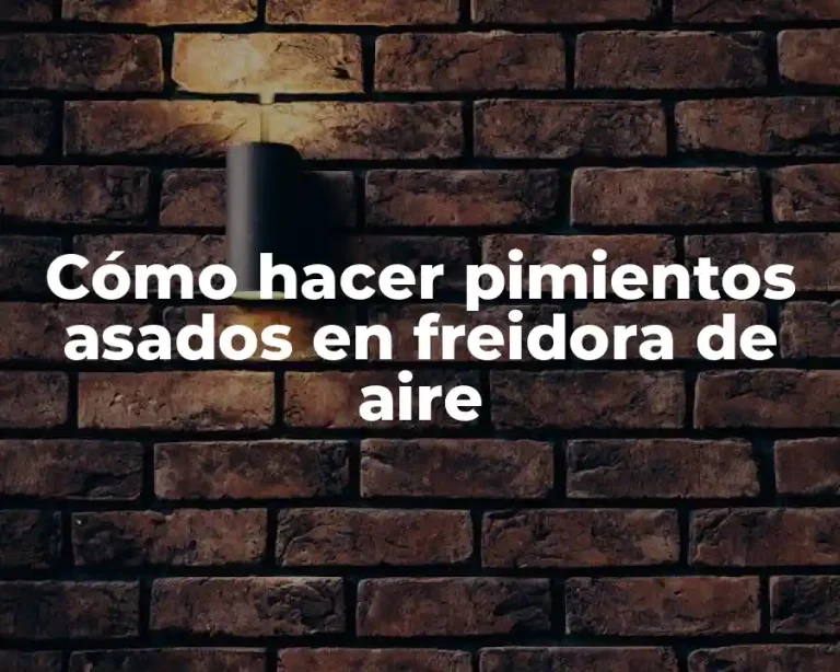 Cómo hacer pimientos asados en freidora de aire