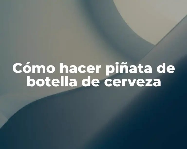 Cómo hacer piñata de botella de cerveza