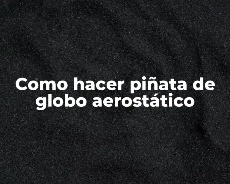 Como hacer piñata de globo aerostático