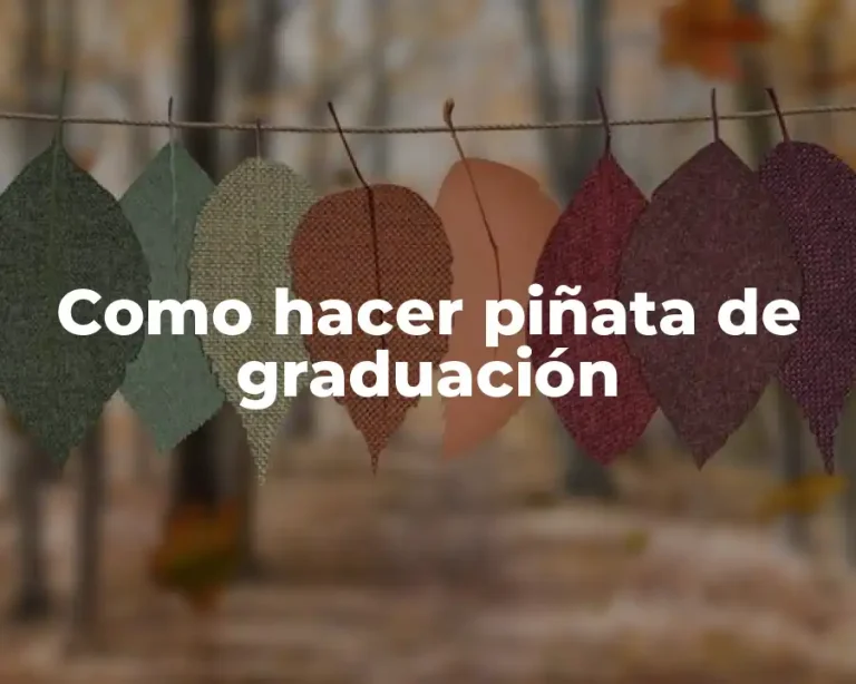 Como hacer piñata de graduación