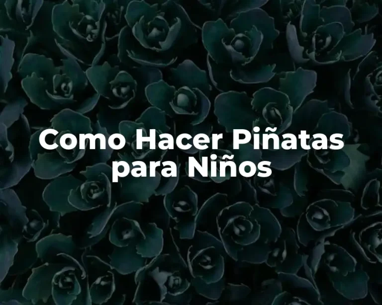 Como Hacer Piñatas para Niños