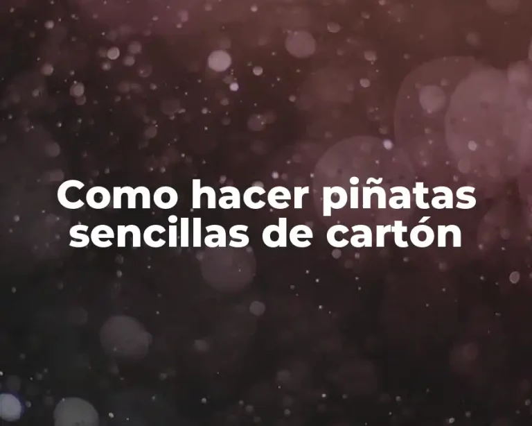 Como hacer piñatas sencillas de cartón