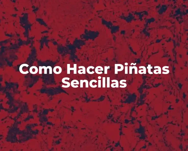 Como Hacer Piñatas Sencillas