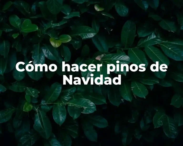 Cómo hacer pinos de Navidad