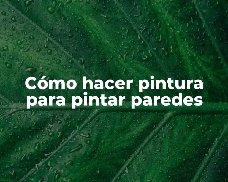 Cómo hacer pintura para pintar paredes