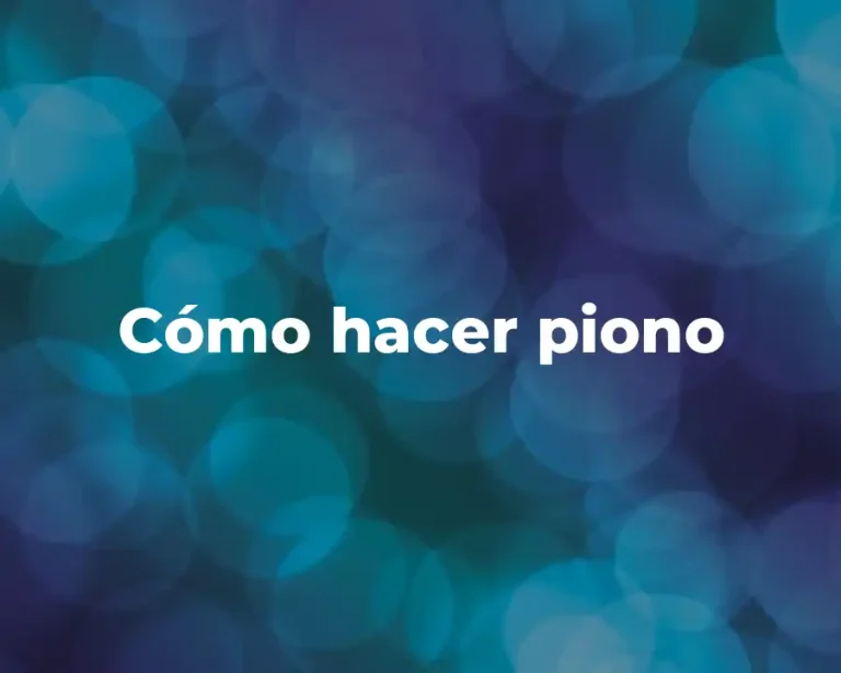 Cómo hacer piono
