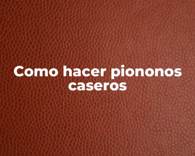 Como hacer piononos caseros