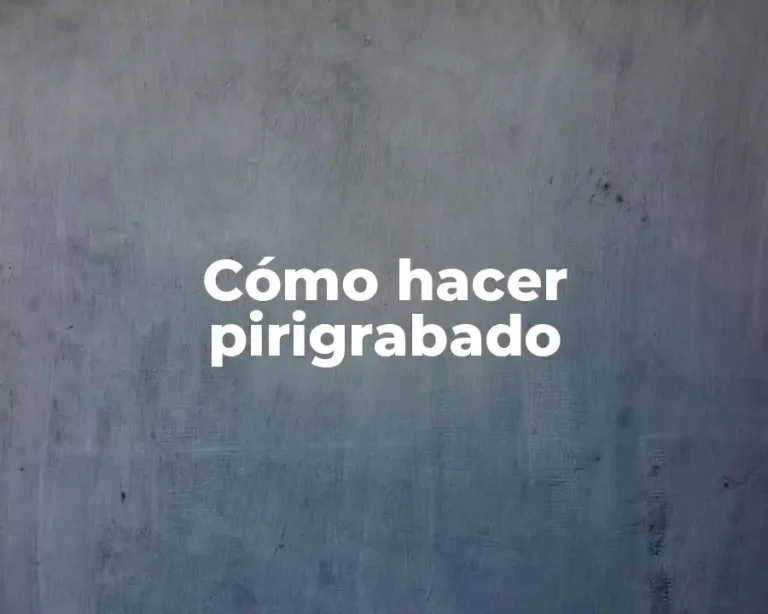 Cómo hacer pirigrabado