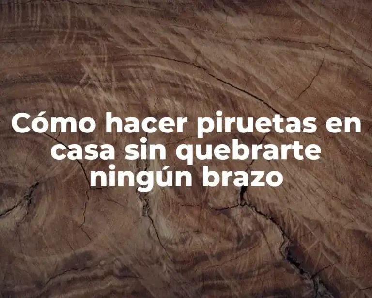 Cómo hacer piruetas en casa sin quebrarte ningún brazo