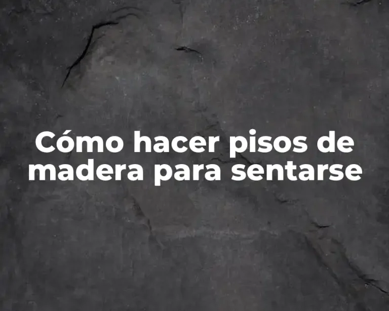 Cómo hacer pisos de madera para sentarse