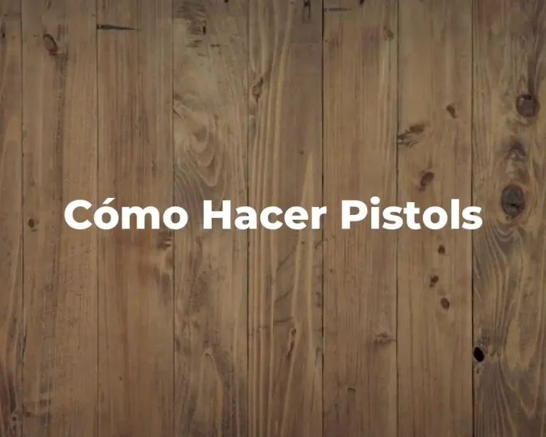 Cómo Hacer Pistols
