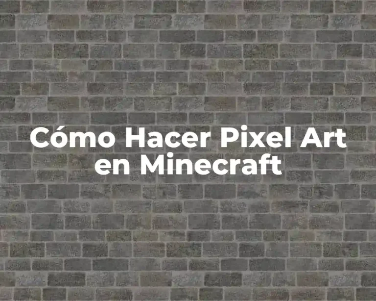 Cómo Hacer Pixel Art en Minecraft