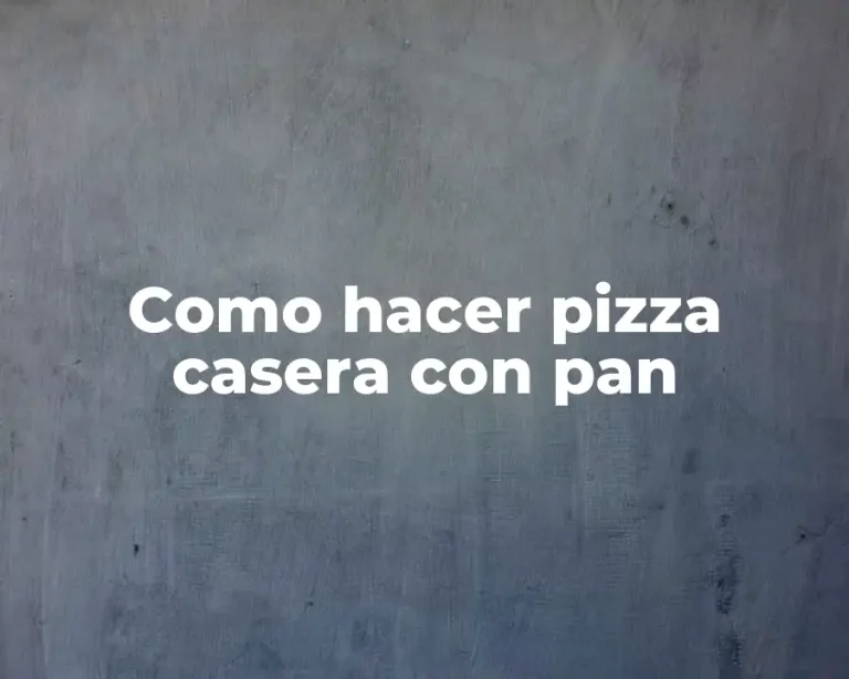 Como hacer pizza casera con pan