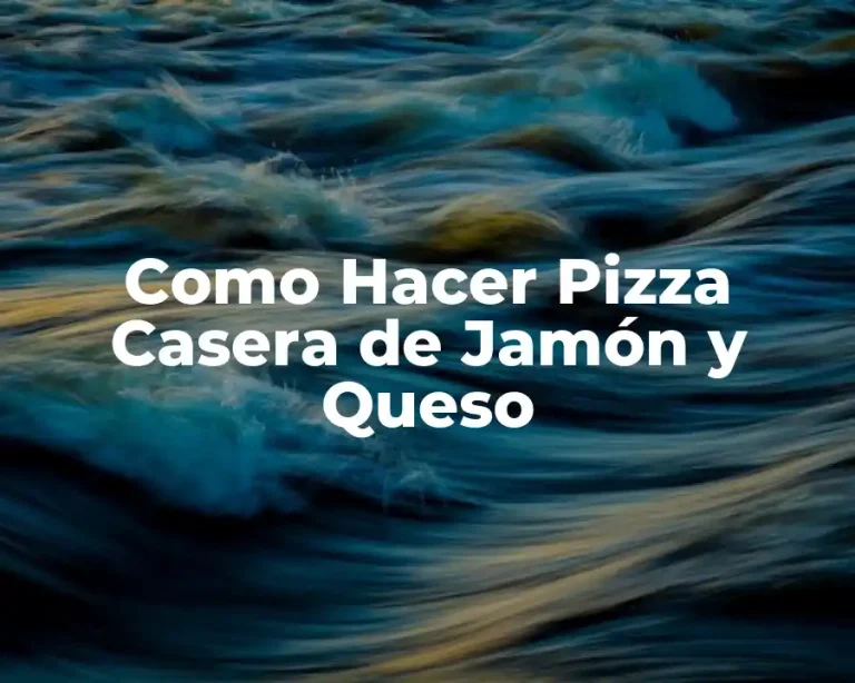 Como Hacer Pizza Casera de Jamón y Queso